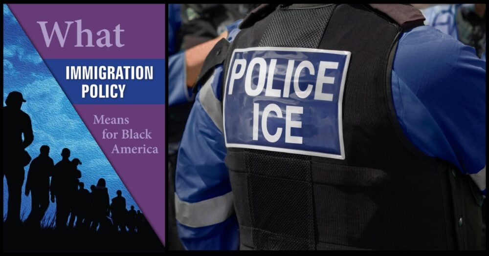 ICE - WHAT IMMIGRATION POLICY MEANS FOR BLACK AMERICA