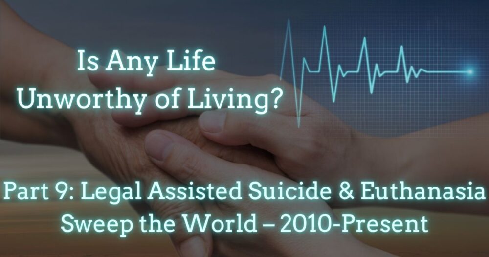 Legal Assisted Suicide & Euthanasia Sweep the World – 2010-Present