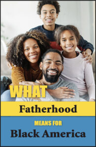 What Fatherhood Means for Black America
